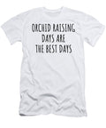 Funny Orchid Raising Days Are the Best Days Gift Idea for Hobby Lover Fan Quote Inspirational Gag Funnygiftscreation T-Shirt