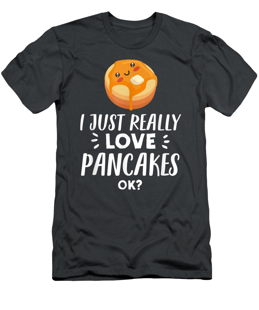 Funny Pancake Lover Gift I Just Really Love Pancakes Do Tran Quang T-Shirt