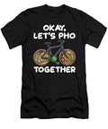 Funny Pho Noodle Lover Gift Okay Lets Pho Together Kanig Designs T-Shirt
