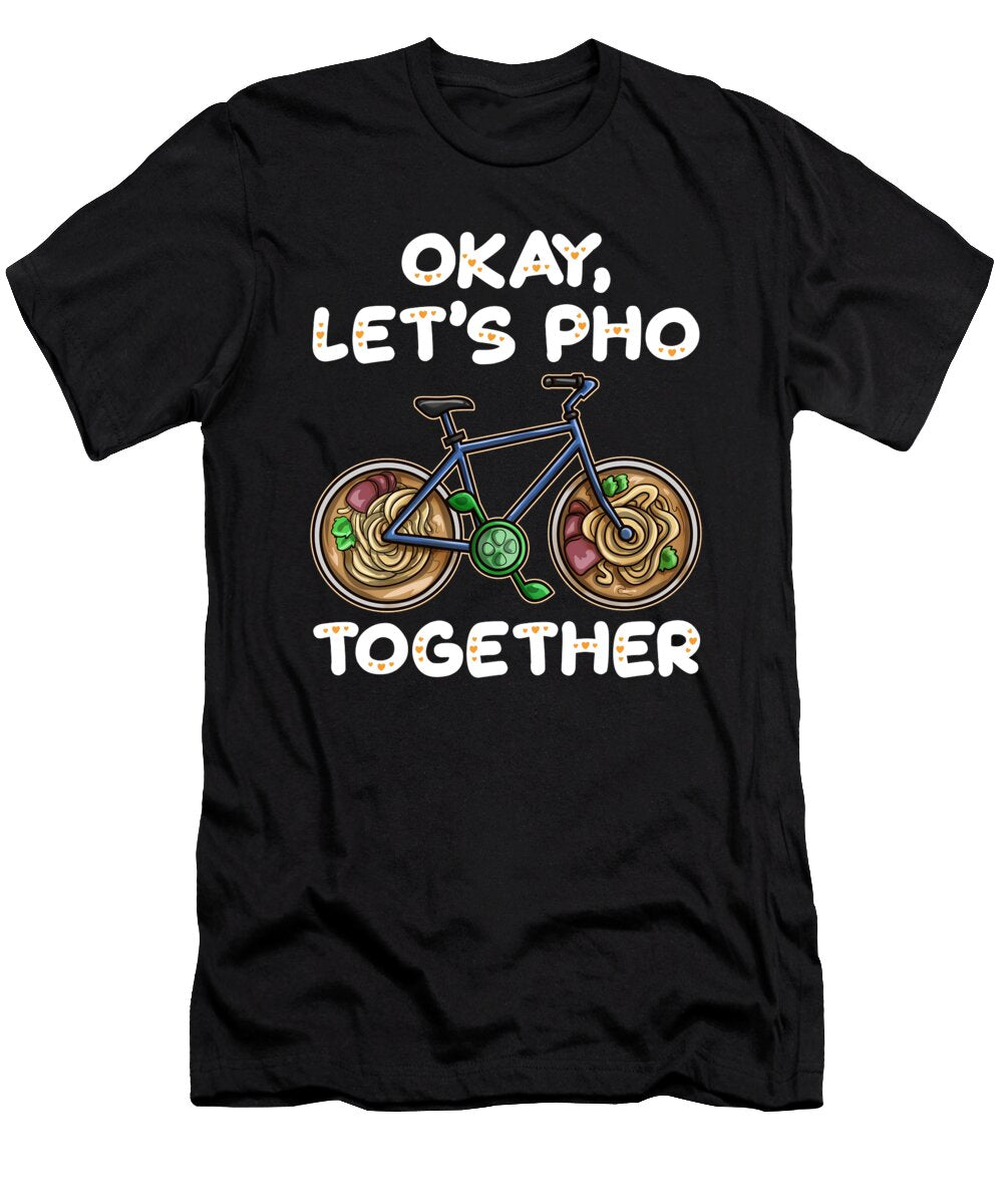 Funny Pho Noodle Lover Gift Okay Lets Pho Together Kanig Designs T-Shirt