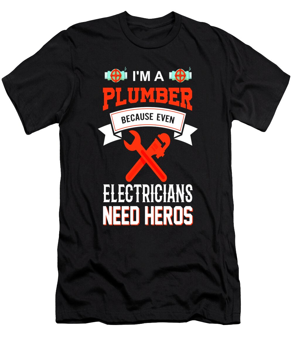 Funny Plumbing Gift Idea Im a Plumber Raphaelartdesign T-Shirt