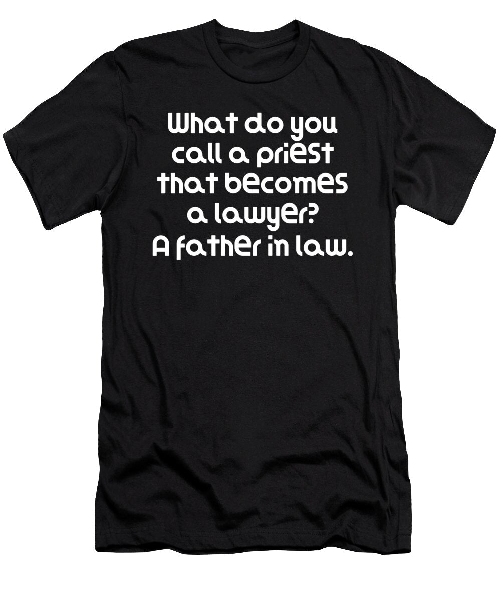 Funny Pun Joke What Do You Call a Priest That Becomes a Lawyer a Father in Law Dogboo T-Shirt