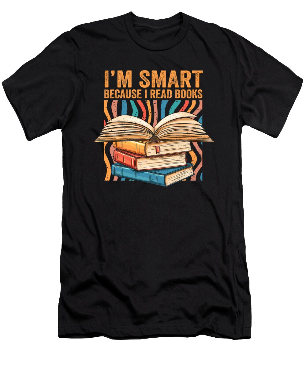 Funny Reading Quotes Im Smart Because I Read Books Bookish Maximus Designs T-Shirt