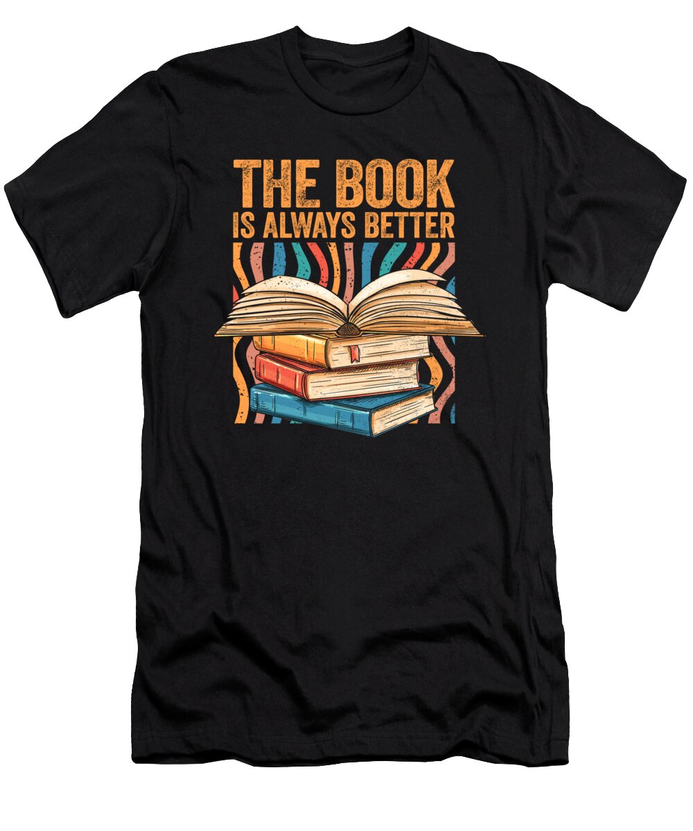 Funny Reading Quotes the Book Is Always Better Book Lover Maximus Designs T-Shirt