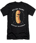Funny Relish Today Ketchup Tomorrow Hot Dog Noirty Designs T-Shirt
