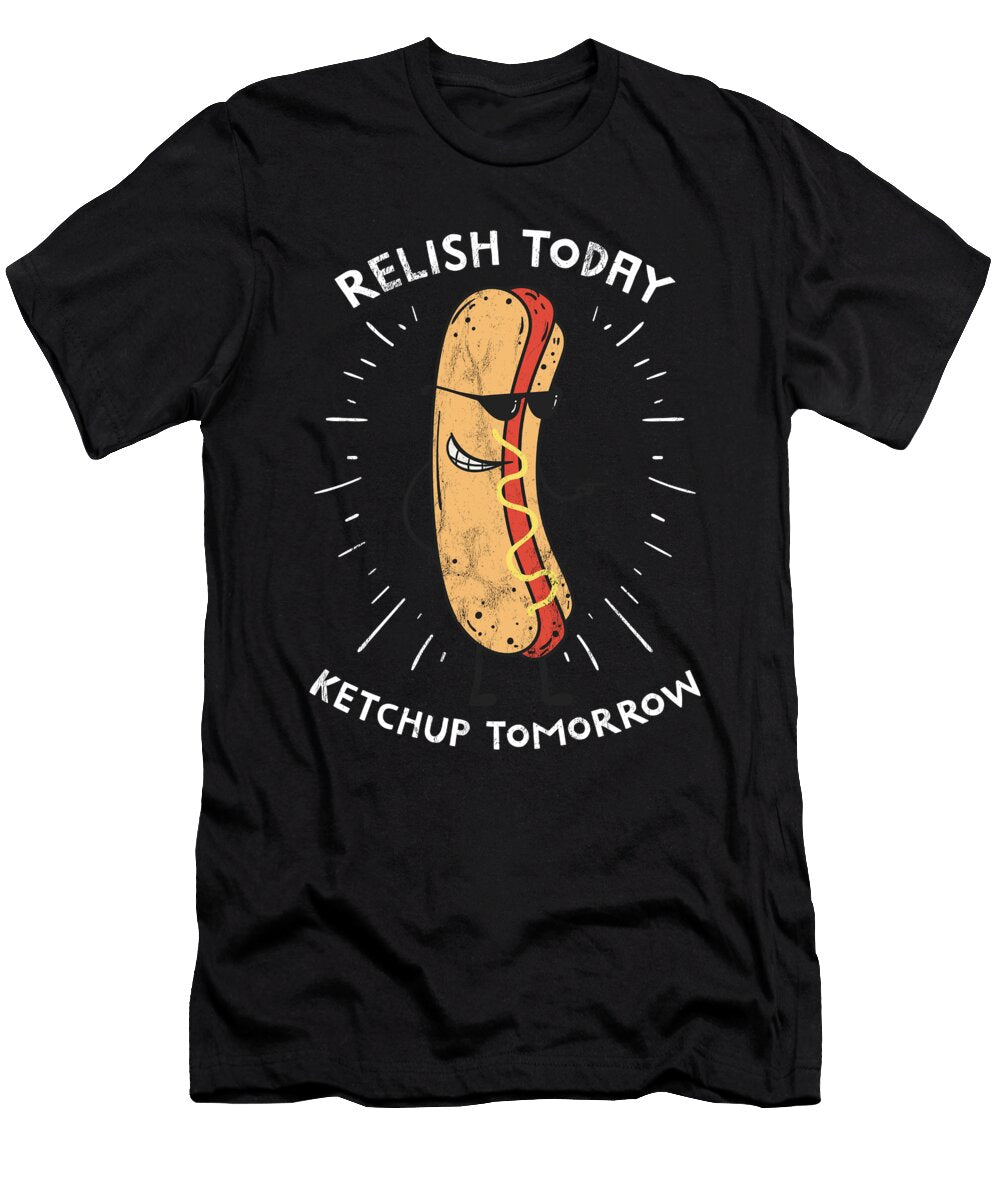 Funny Relish Today Ketchup Tomorrow Hot Dog Noirty Designs T-Shirt
