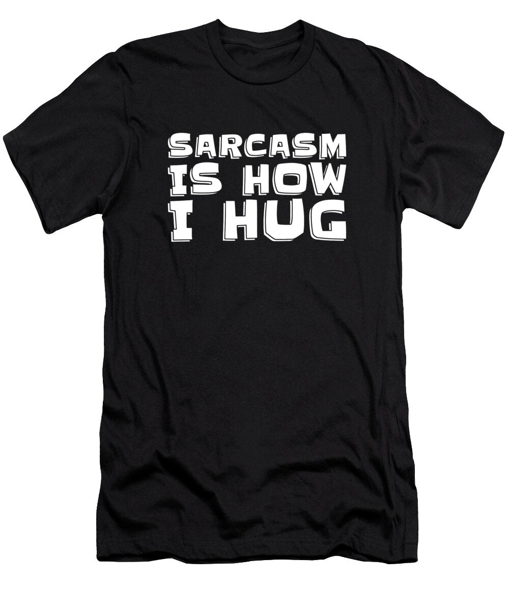 Funny Sarcastic Rude Irony Snarky Sarcasm Is How I Hug Crazy Squirrel T-Shirt