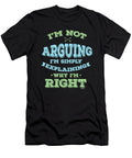 Funny Sarcastic Sarcast Savageness Im Not Arguing Im Simply Explaining Why Im Right Sarcasm Gift Thomas Larch T-Shirt