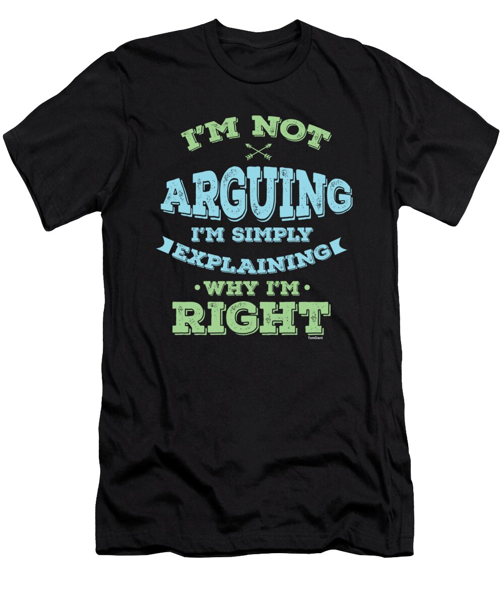 Funny Sarcastic Sarcast Savageness Im Not Arguing Im Simply Explaining Why Im Right Sarcasm Gift Thomas Larch T-Shirt