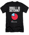 Funny Sketching Lover Quotes Sketch Artist Arts Tenshirt T-Shirt