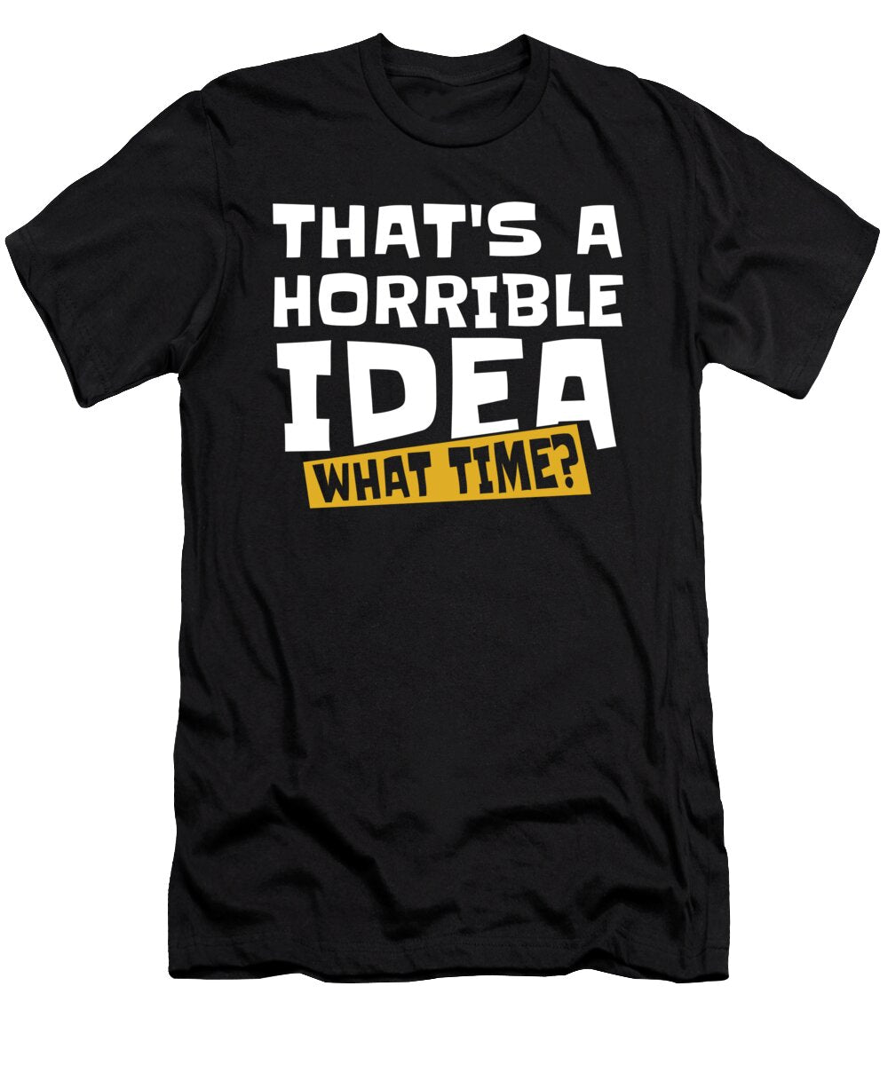 Funny Snarky Humor Sarcasm Thats a Horrible Idea What Time Crazy Squirrel T-Shirt