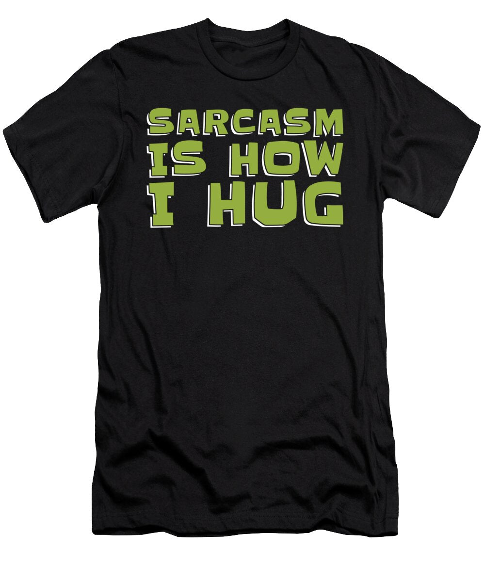 Funny Snarky Rude Irony Sarcastic Sarcasm Is How I Hug Crazy Squirrel T-Shirt