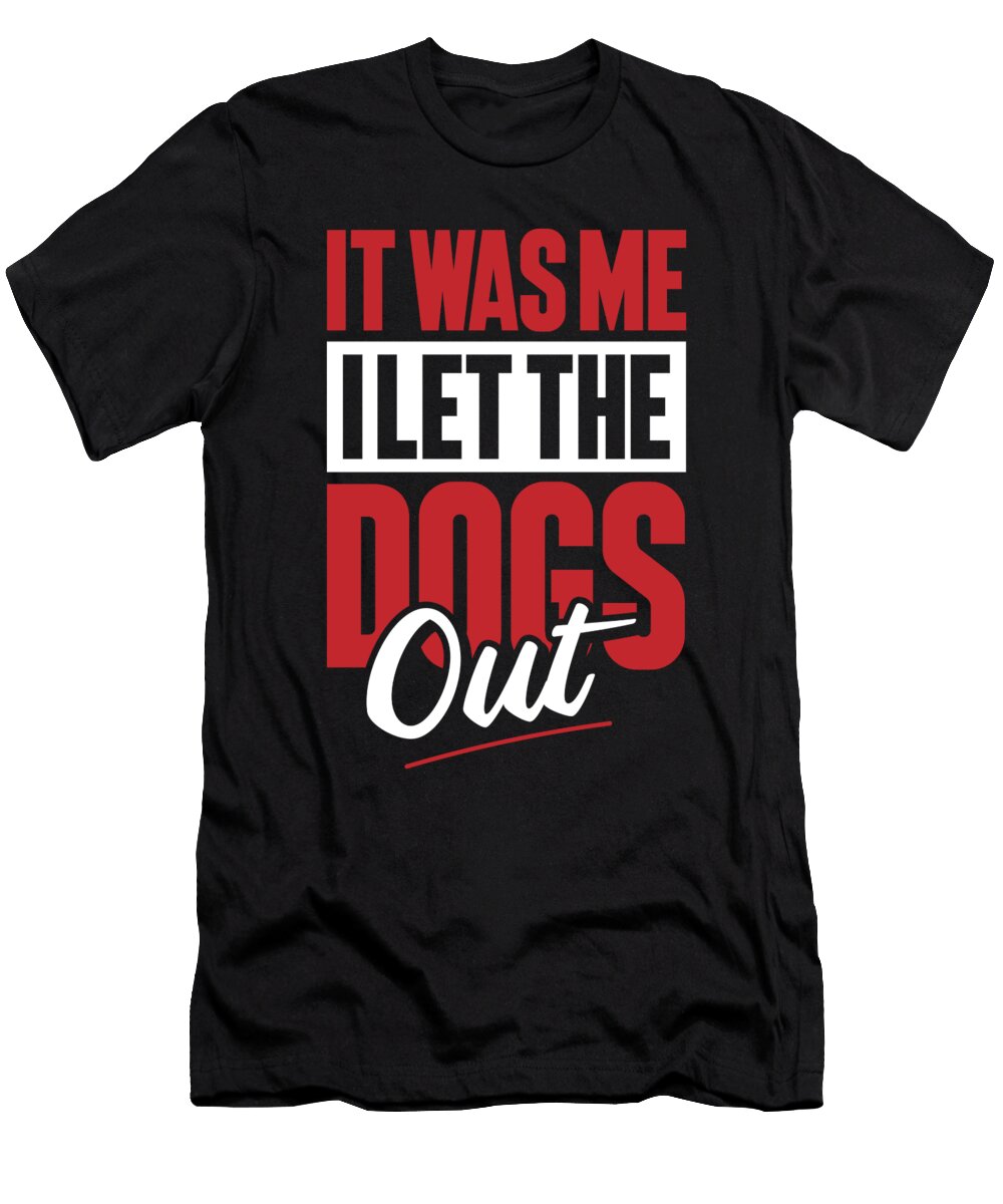 Funny Snarky Sarcasm Sarcastic It Was Me I Let the Dogs Out Crazy Squirrel T-Shirt