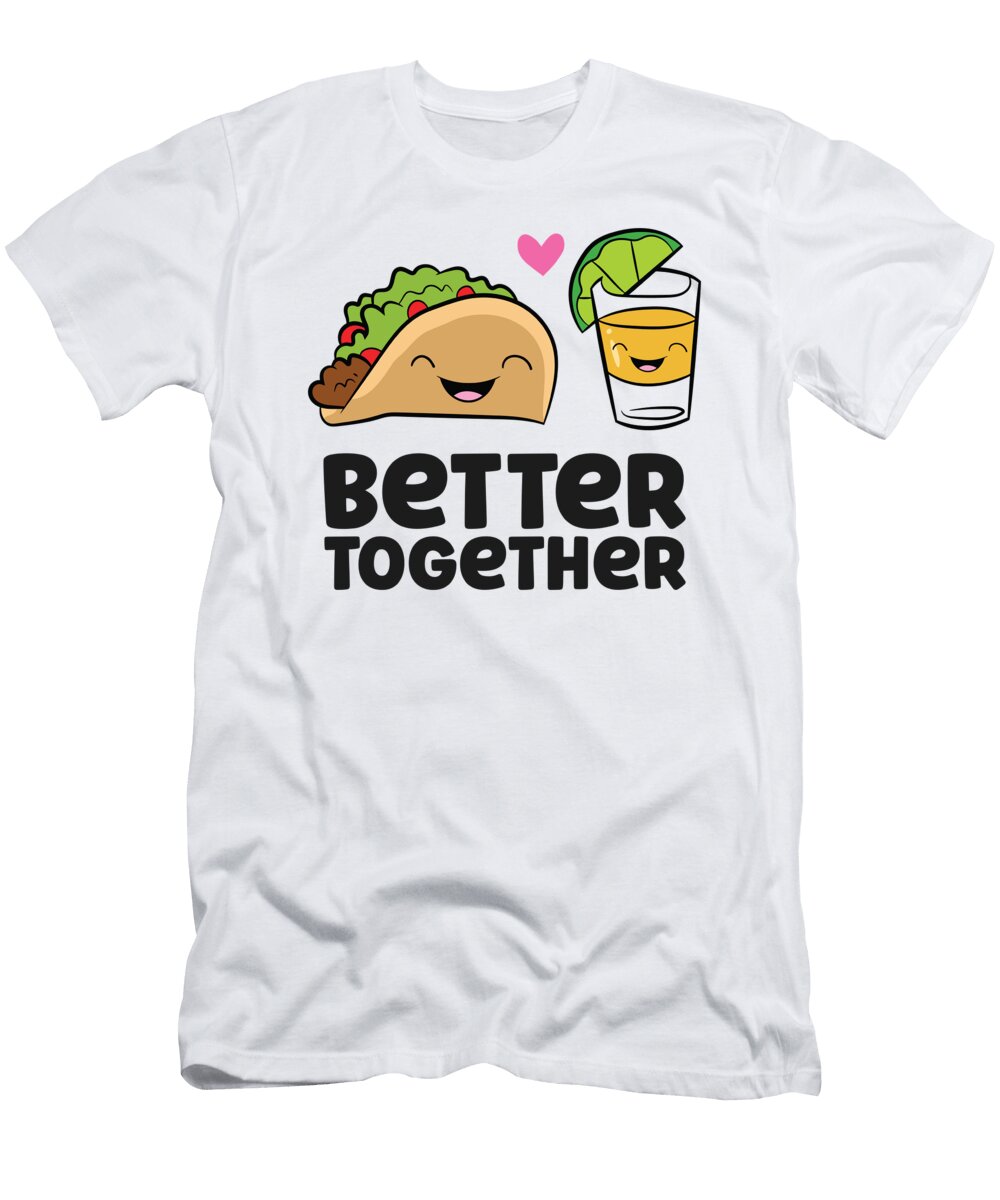 Funny Taco Lover Better Together Taco Tequila Eq Designs T-Shirt