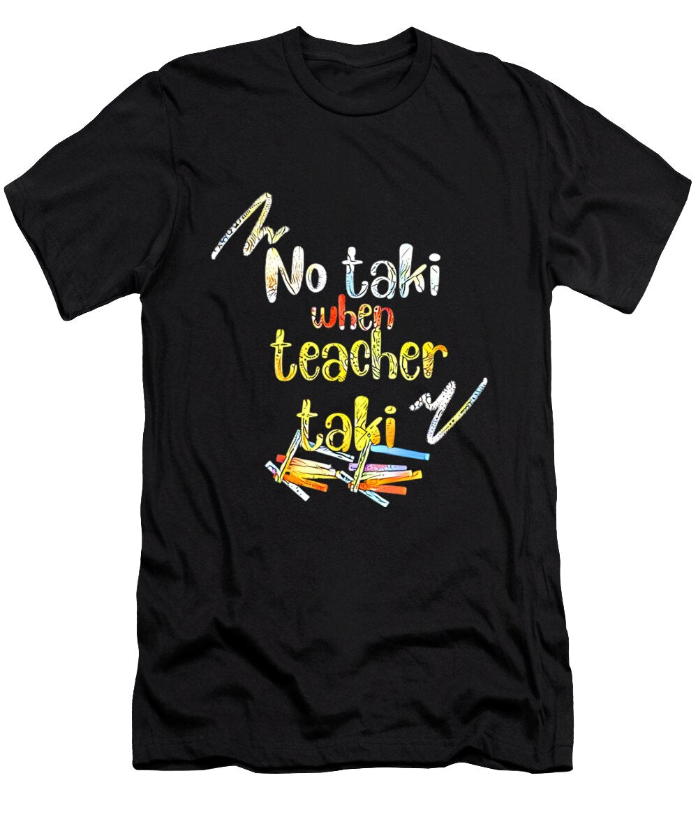 Funny Teacher No Taki When Teacher Taki Anil Print T-Shirt