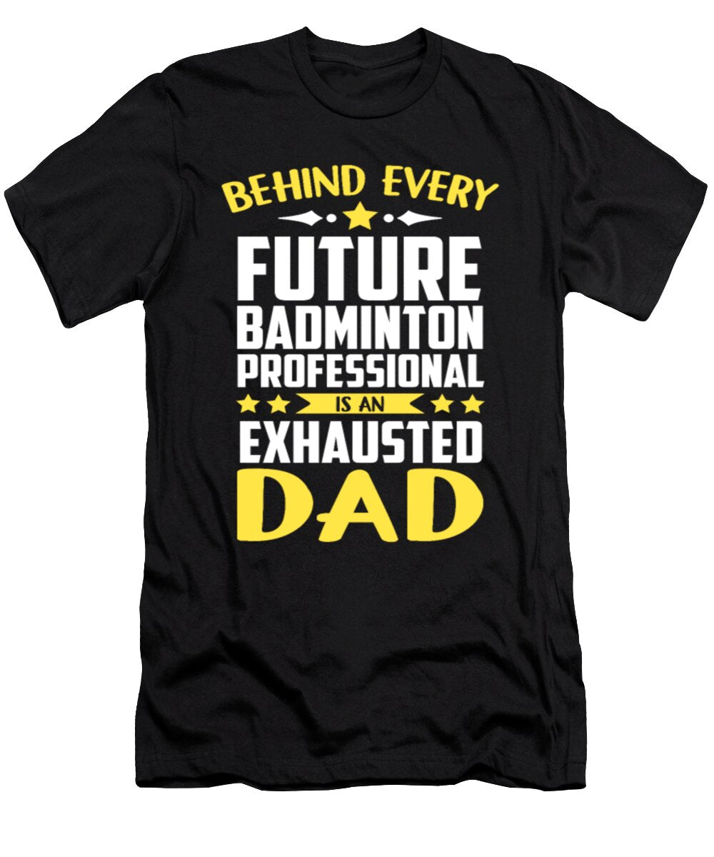 Future Badminton Professional Is an Exhausted Dad Tinh Tran Le Thanh T-Shirt