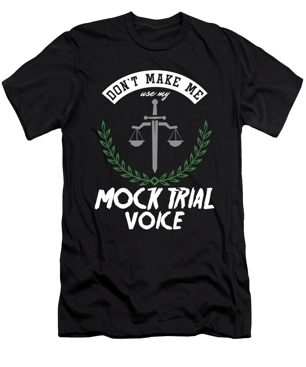 Future Lawyer Dont Make Me Use My Mock Trial Voice Law School Gift Thomas Larch T-Shirt