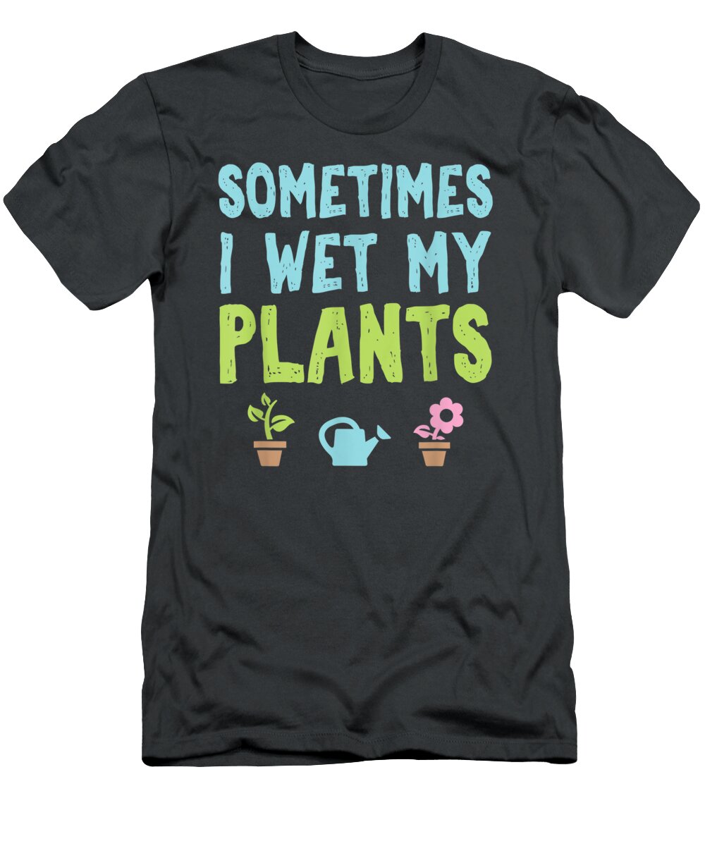 Gardening Flower Garden Gardener Wet My Plants Demic Mario T-Shirt