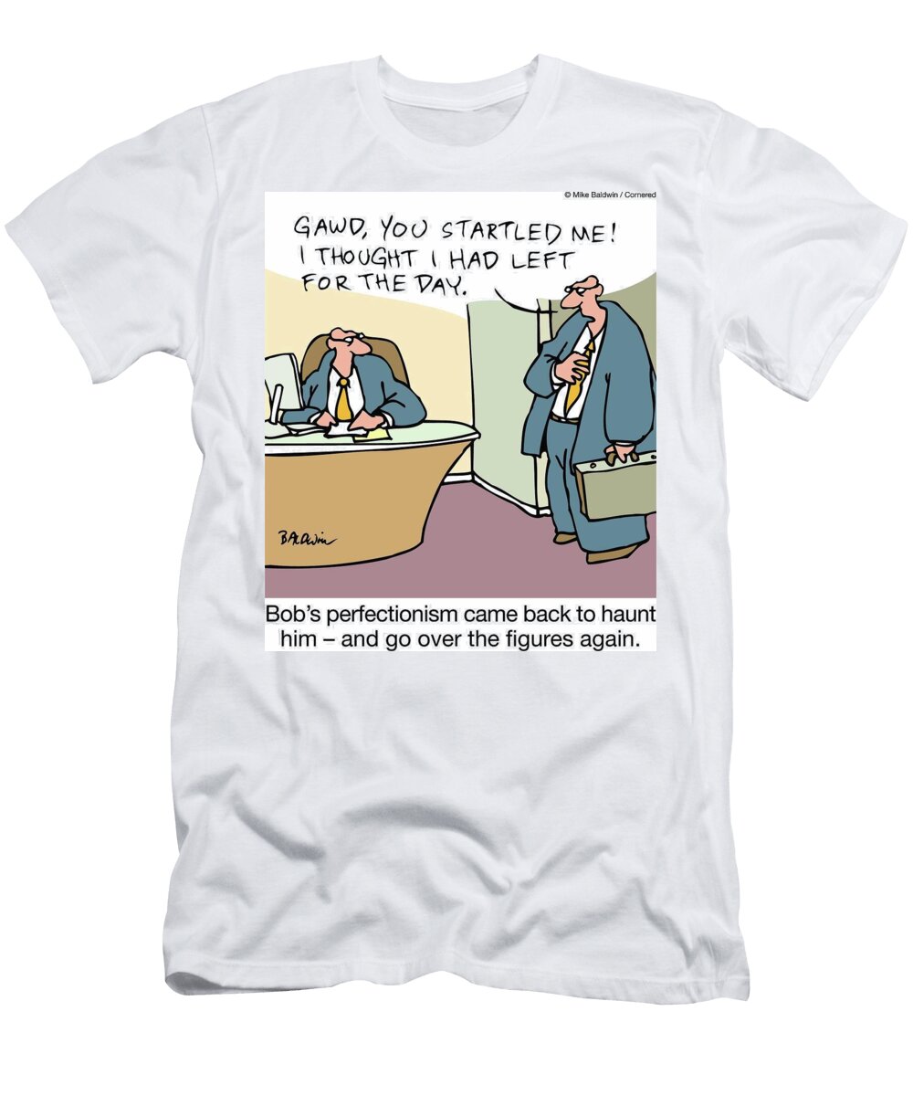 Gawd You Startled Me I Thought I Had Left for the Day Mike Baldwin T-Shirt