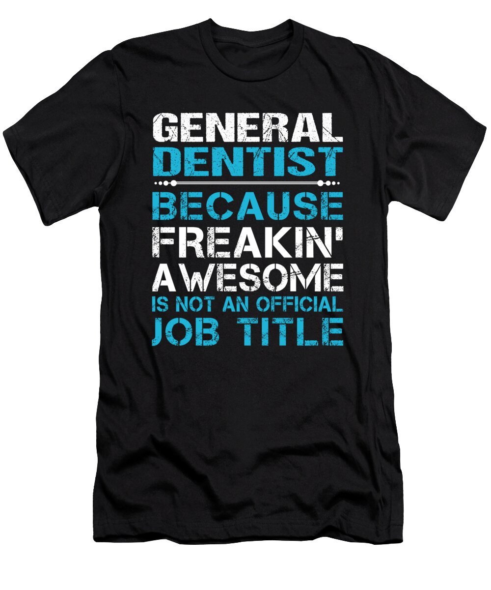 General Dentist Freaking Awesome Job Gift Item Shi Hu Kang T-Shirt