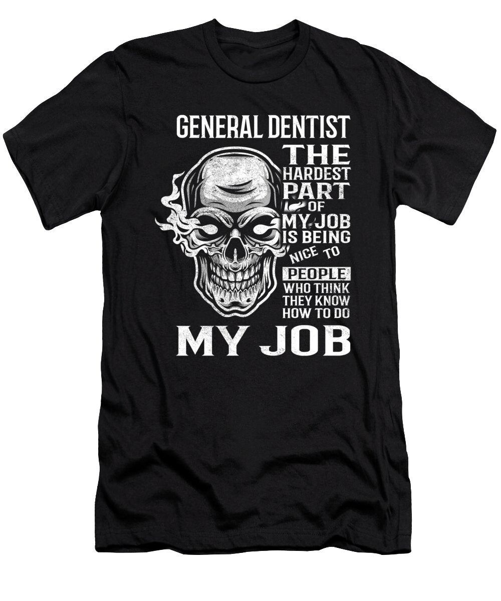 General Dentist the Hardest Part of My Job Gift Item Shi Hu Kang T-Shirt