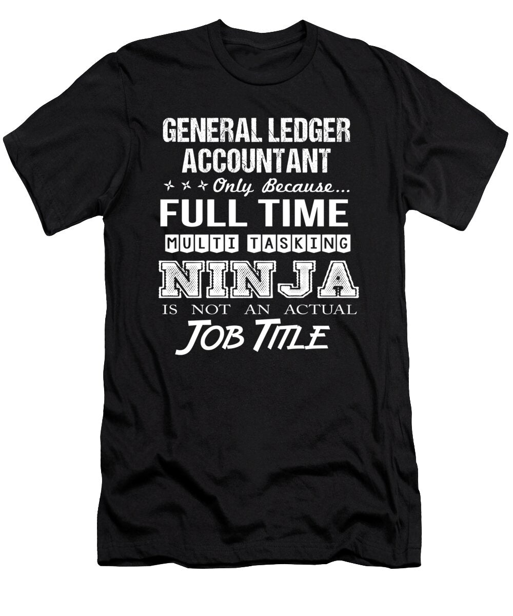 General Ledger Accountant Ninja Job Gift Item Shi Hu Kang T-Shirt