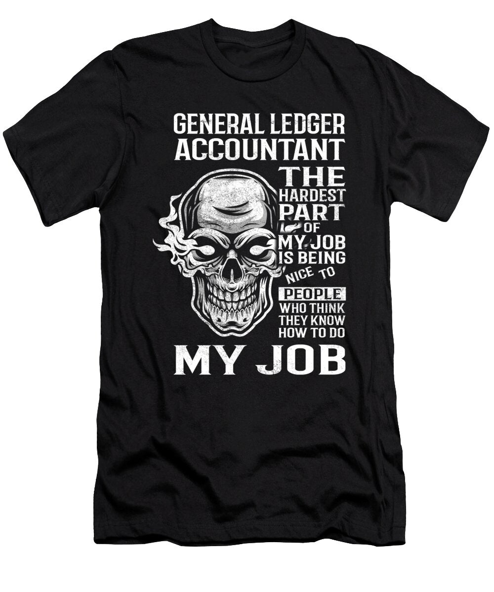 General Ledger Accountant the Hardest Part of My Job Gift Item Shi Hu Kang T-Shirt