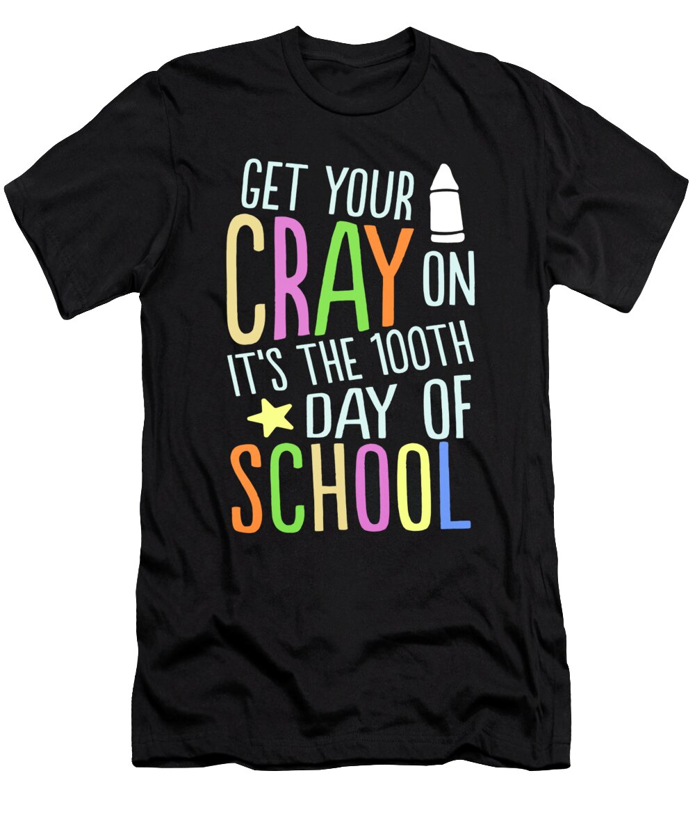 Get Your Cray on Its the 100th Day of School Noirty Designs T-Shirt