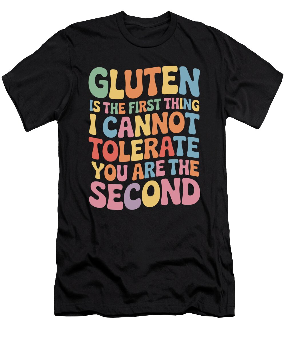 Gluten Is the First Thing I Cannot Tolerate You Are the Second Joanna Redesiuk T-Shirt