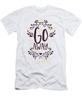 Go Away Funny Sarcastic Humor Jacob Zelazny T-Shirt