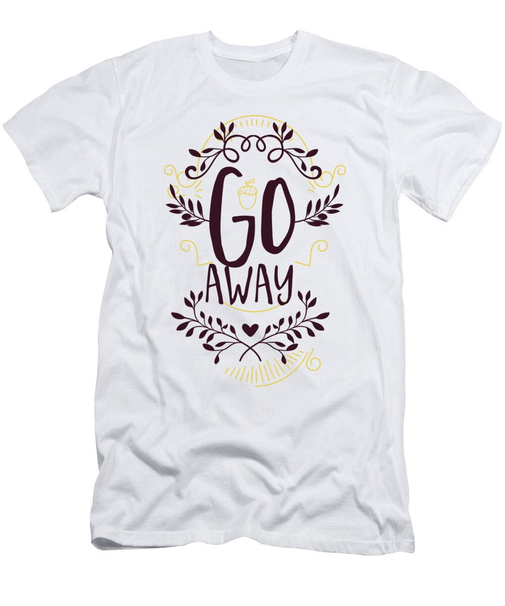 Go Away Funny Sarcastic Humor Jacob Zelazny T-Shirt