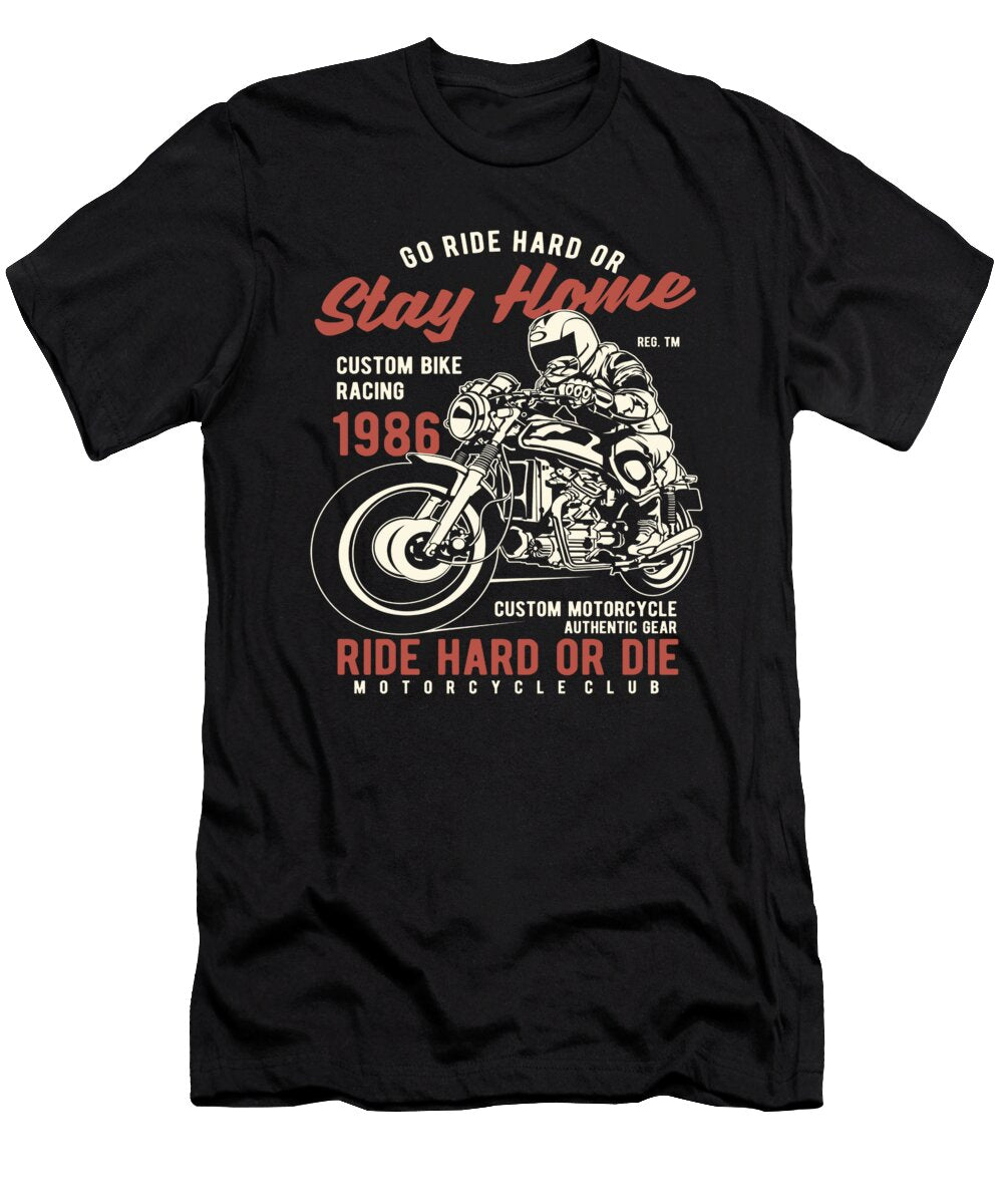 Go Ride Hard or Stay Home Custom Bike Racing Motor Florian Dold Art T-Shirt