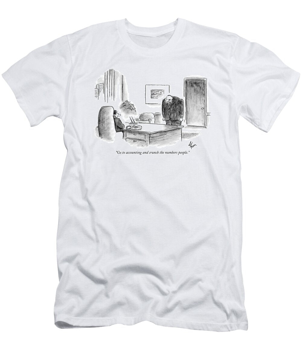 Go to Accounting and Crunch the Numbers People Frank Cotha T-Shirt