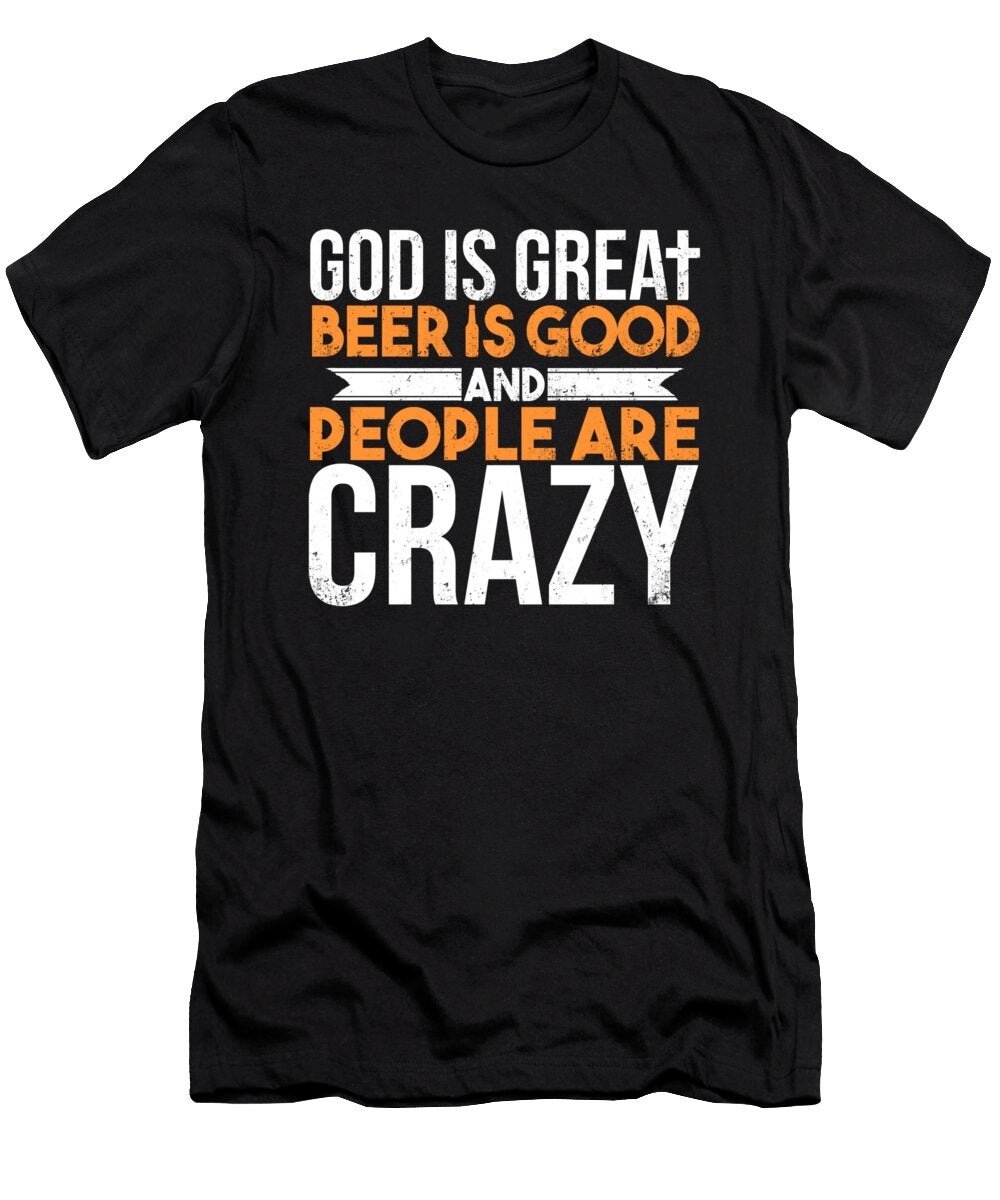 God Is Great Beer Is Good and People Are Crazy Jacob Zelazny T-Shirt