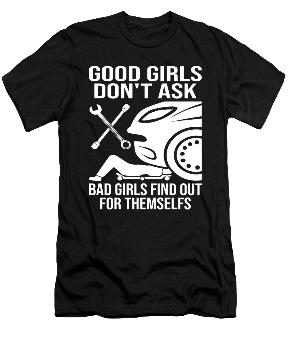Good Girls Dont Ask Car Mechanic Auto Automobile Garage Me T-Shirt