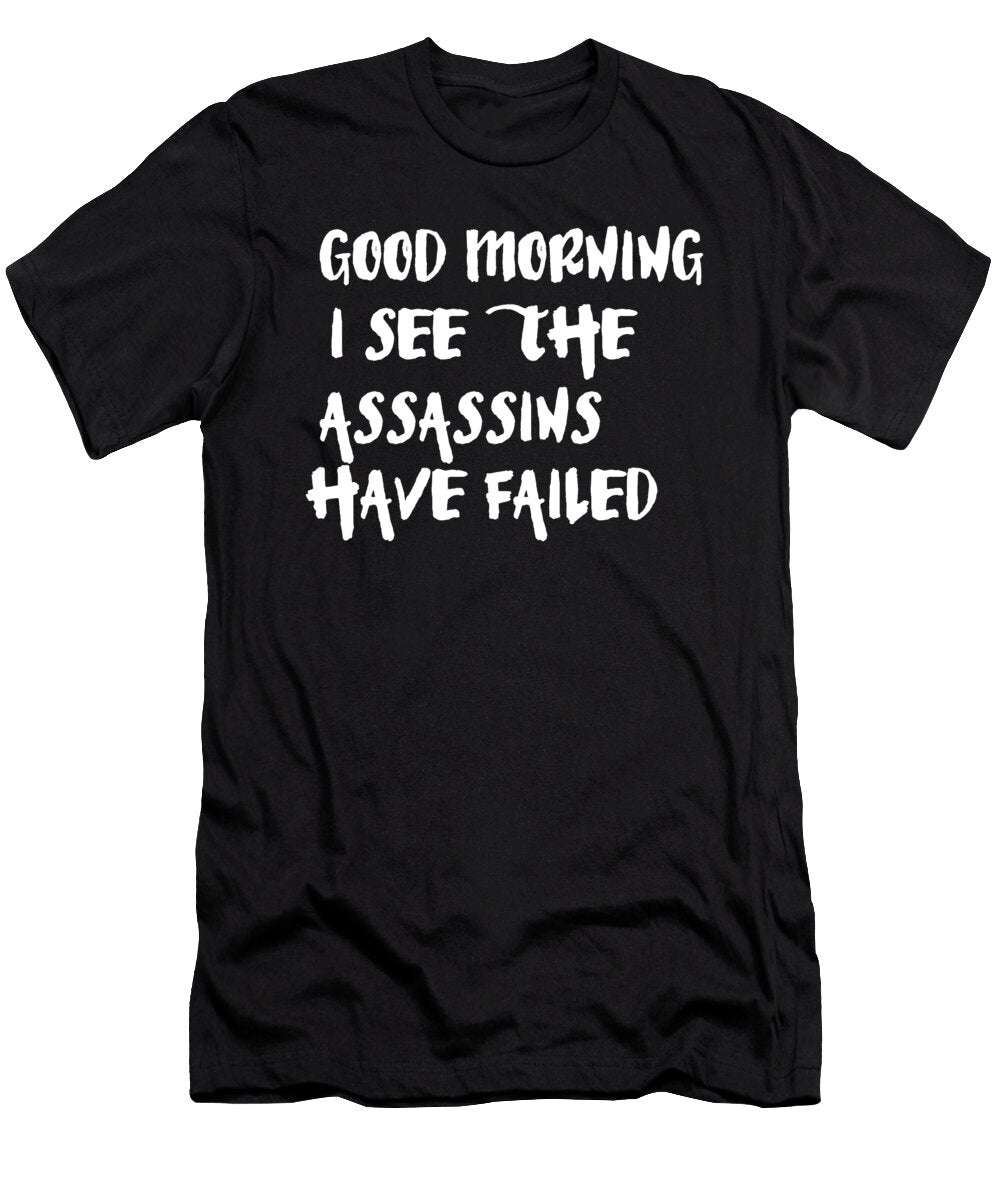 Good Morning I See the Assassins Have Failed Jacob Zelazny T-Shirt