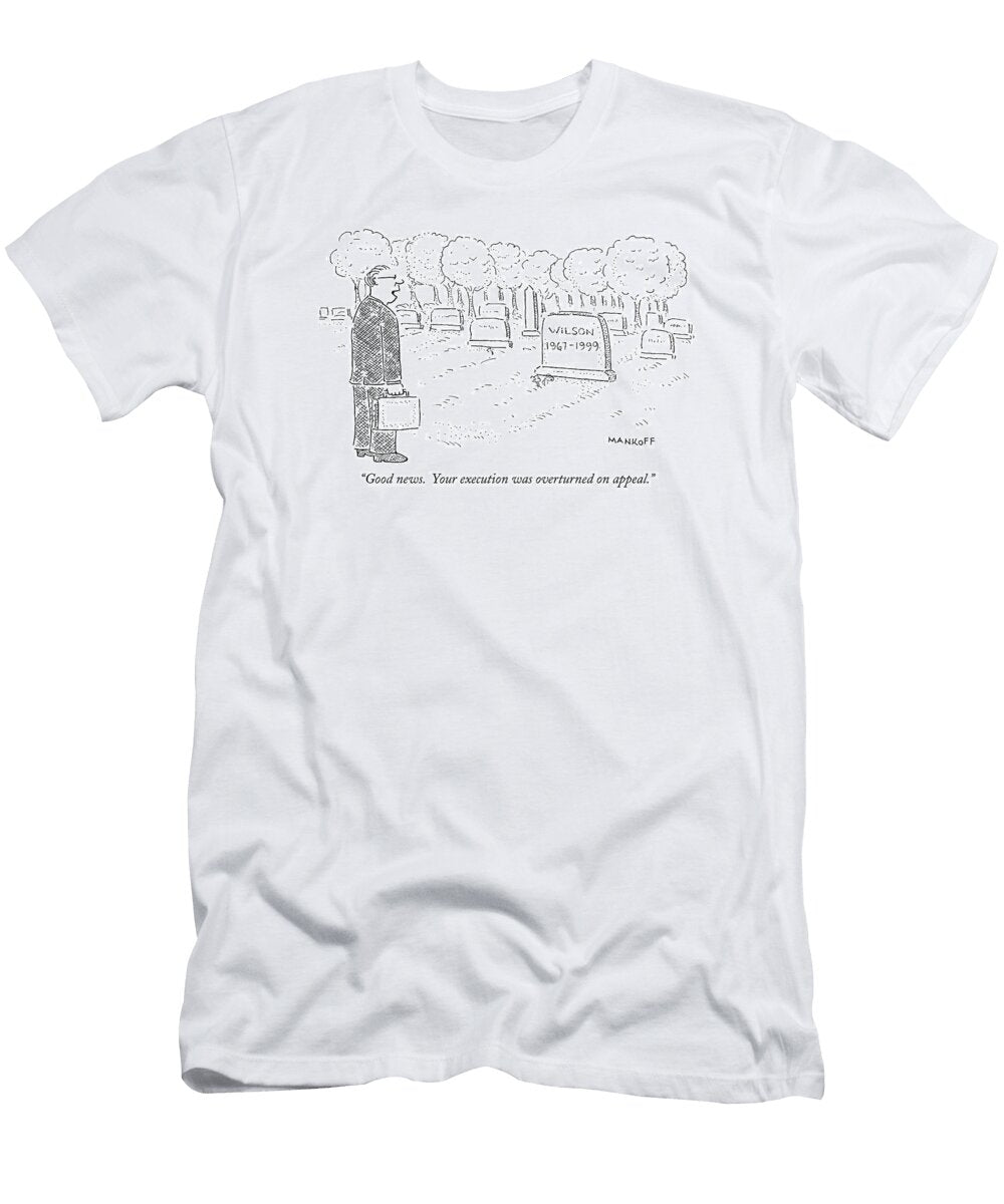 Good News Your Execution Was Overturned Robert Mankof T-Shirt