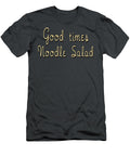 Good Times Noodle Salad As Good As It Gets Isla Dominic T-Shirt