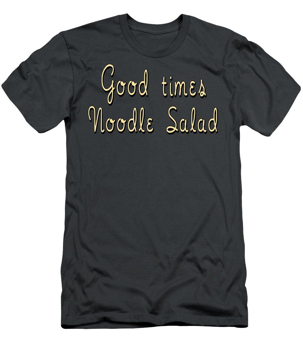 Good Times Noodle Salad As Good As It Gets Isla Dominic T-Shirt