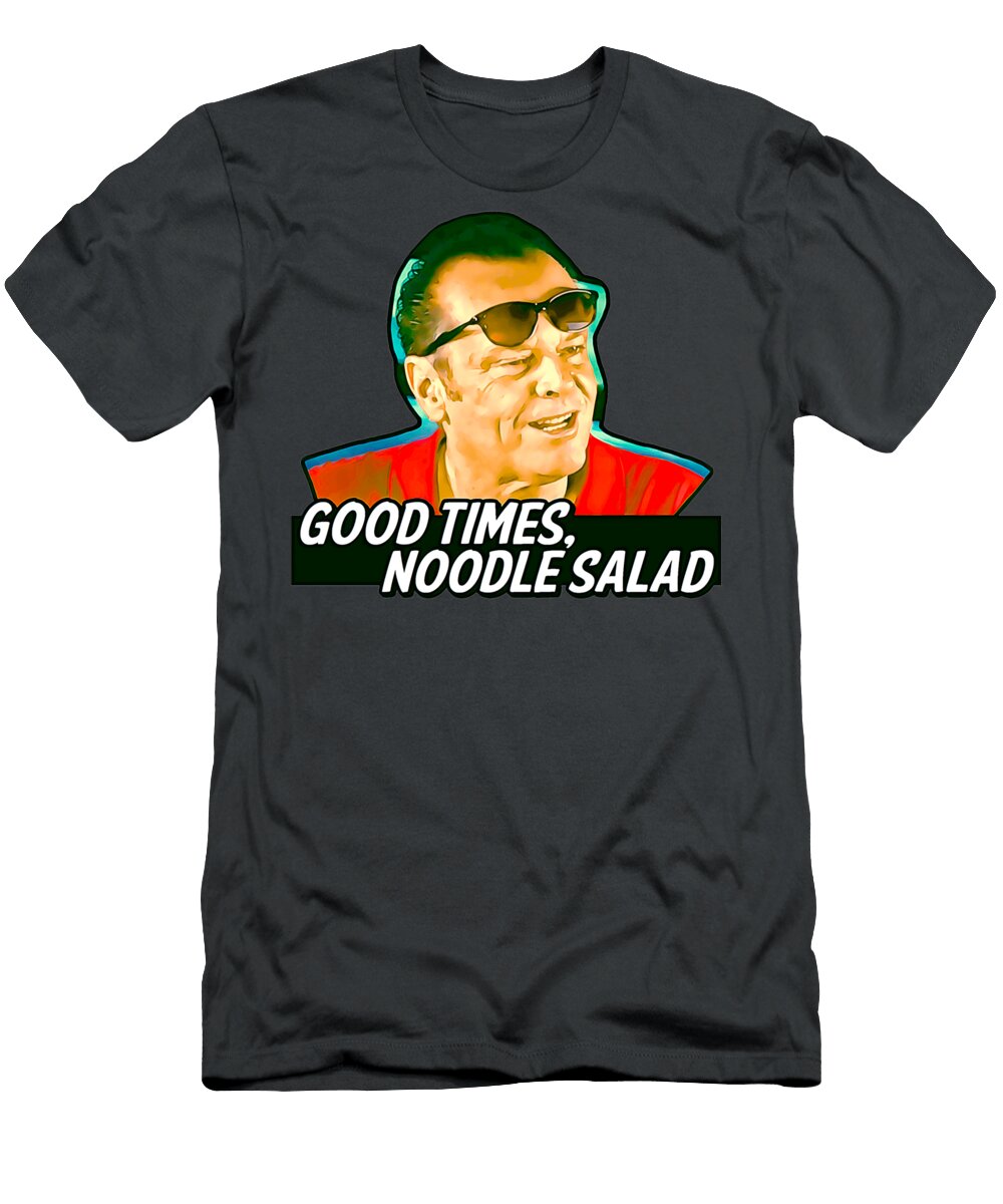 Good Times Noodle Salad Jack Nicholson Isla Dominic T-Shirt