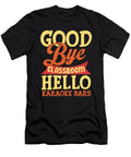 Goodbye Classroom Hello Karaoke Bars Teacher Maximilian Klein T-Shirt