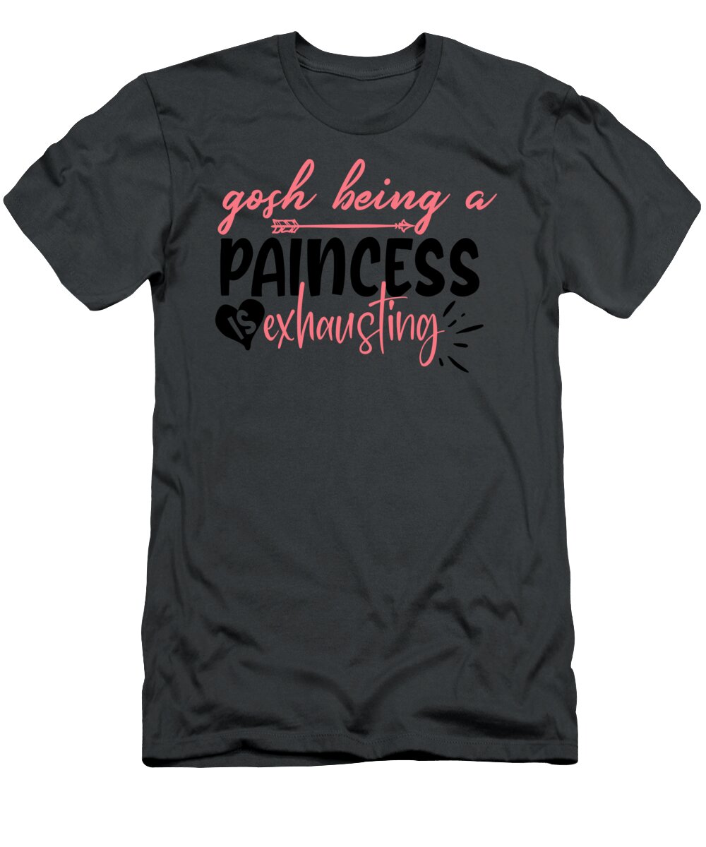 Gosh Being a Paincess Is Exhausting Anh Nguyen T-Shirt