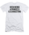 Gosh Being a Princess Is Exhausting Aldo Edward T-Shirt
