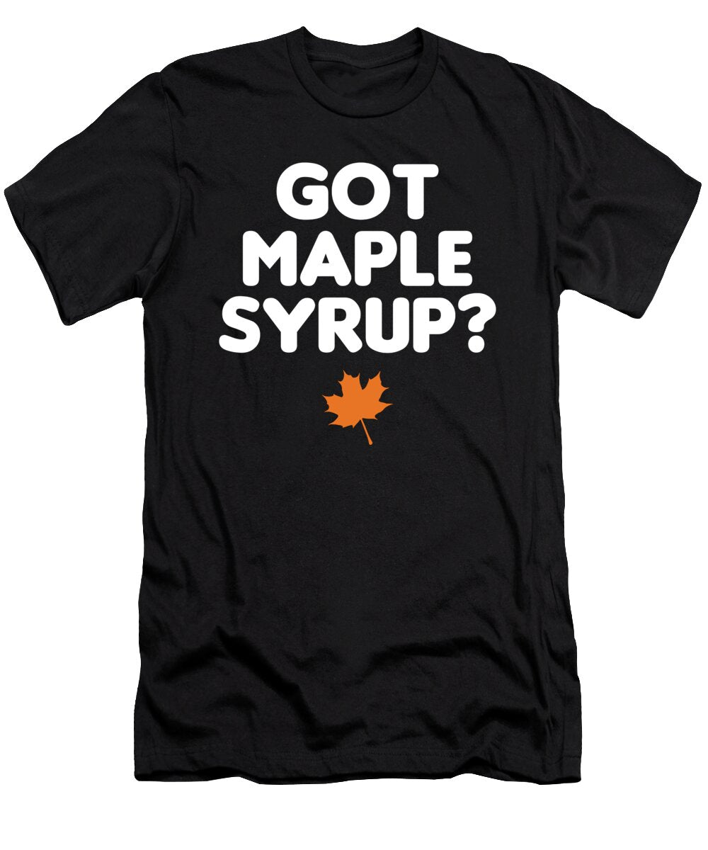 Got Maple Syrup Tapping Maple Tree Maple Leaf Shirtom T-Shirt