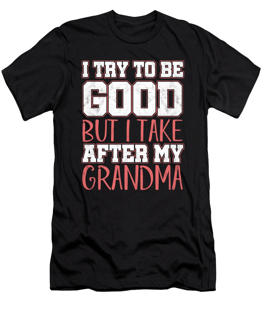 Grandmother Grandkids Funny Sarcastic Savage Gift I Try to Be Good But I Take After My Grandma Thomas Larch T-Shirt
