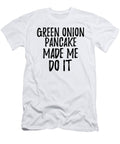 Green Onion Pancake Made Me Do It Funny Foodie Present Idea Funny Gift Ideas T-Shirt