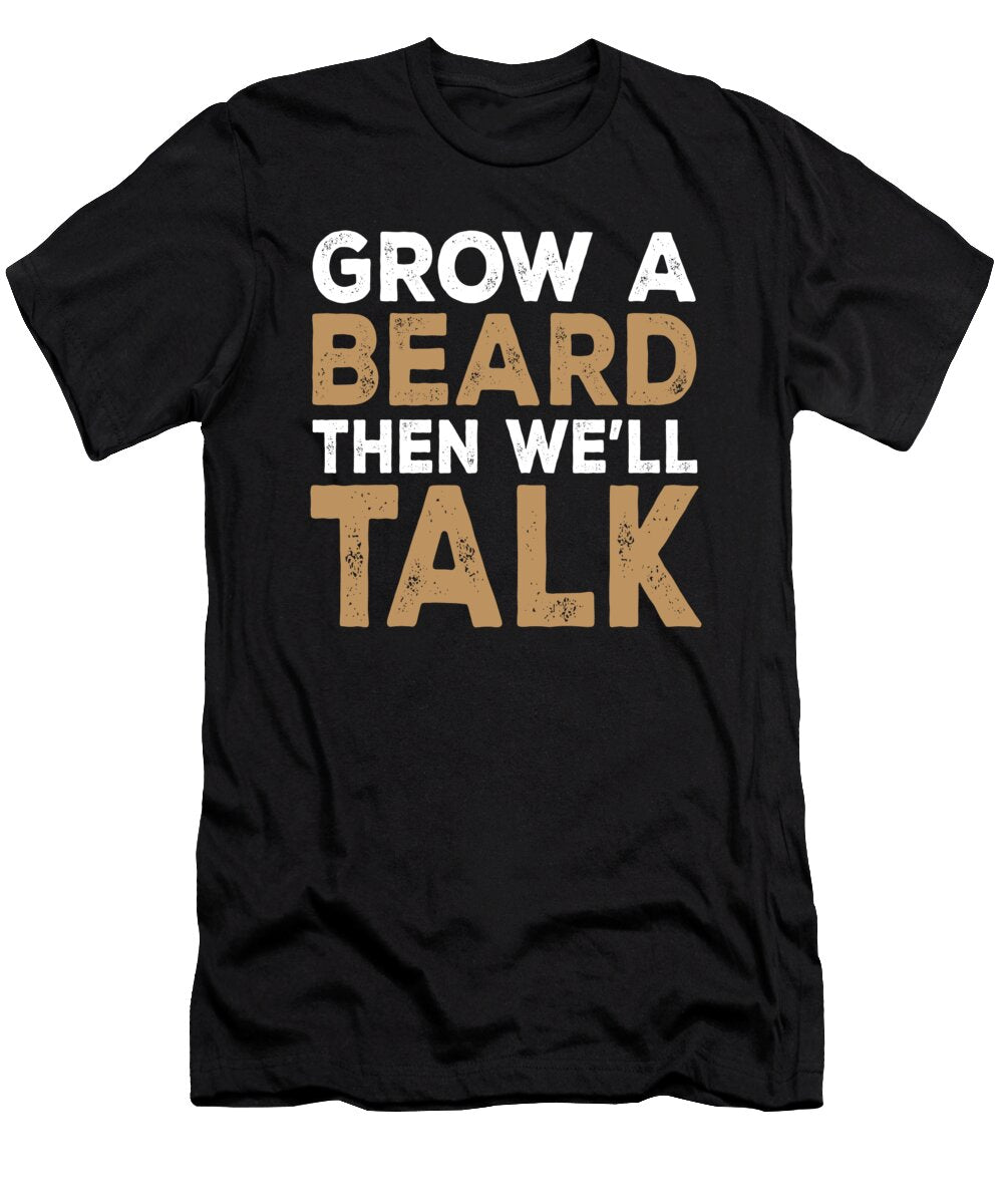 Grow a Beard Then Well Talk Jacob Zelazny T-Shirt