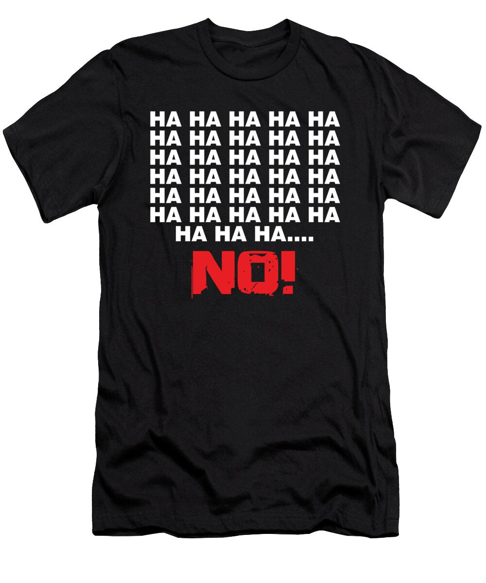 Ha Ha Ha No Funny Sarcastic Laugh Sarcasm Savagery Gift Thomas Larch T-Shirt