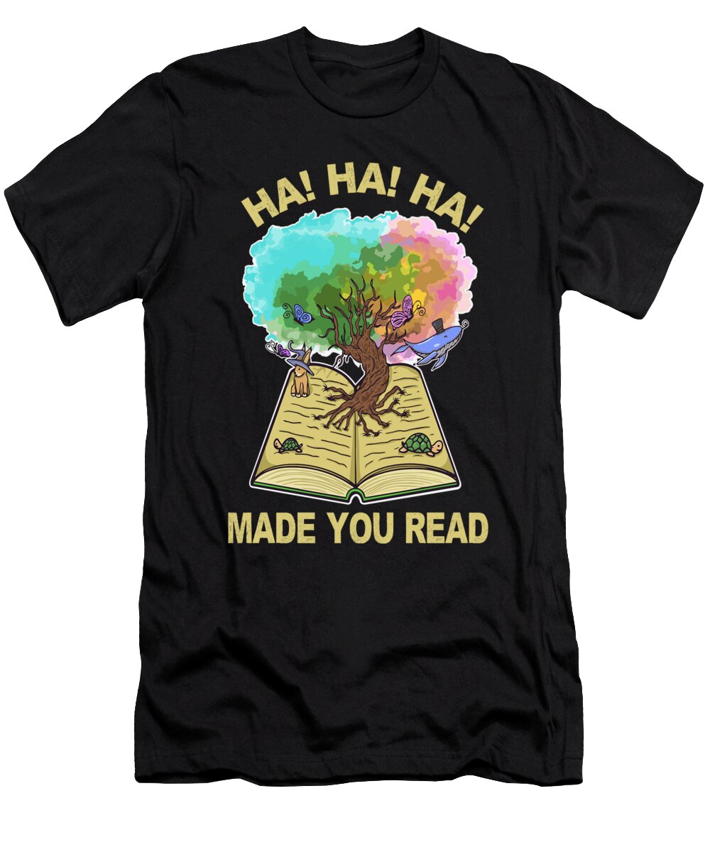 Ha Ha Made You Read Funny Reading Quotes Tree of Life Maximus Designs T-Shirt