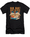 Ha Ha Made You Read Reading Quotes Bookish Book Lover Maximus Designs T-Shirt